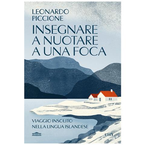 Leonardo Piccione - Insegnare A Nuotare A Una Foca. Viaggio Insolito Nella Lingua Islandese - Foto 2