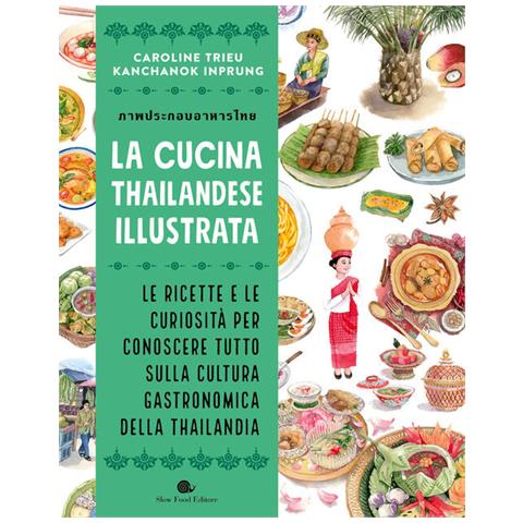 La Cucina Thailandese Illustrata. Le Ricette E Le Curiosita Per Conoscere Tutto Sulla Cultura Gastro - Foto 1