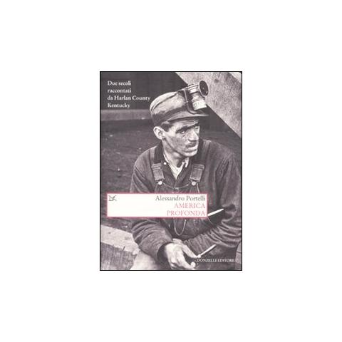Alessandro Portelli - America profonda. Due secoli raccontati da Harlan County, Kentucky - Foto 1