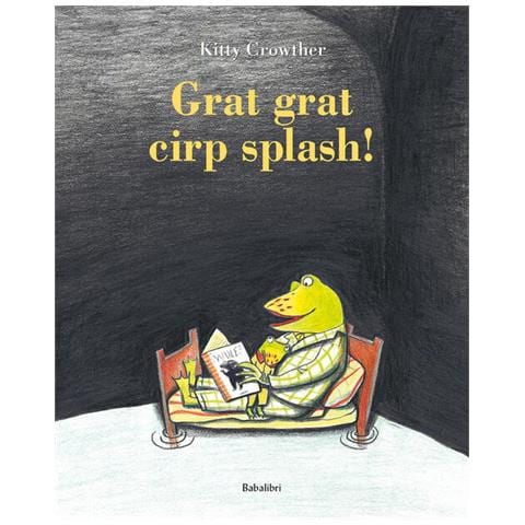 Kitty Crowther - Grat grat cirp splash! Ediz. a colori - Foto 1