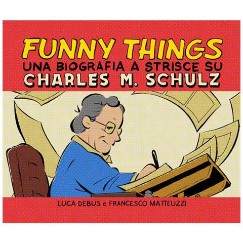 Luca Debus - Funny things. Una biografia a fumetti su Charles M. Schulz - Foto 1