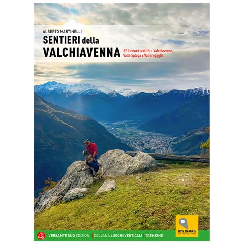 Alberto Martinelli - Sentieri della Valchiavenna. 82 itinerari scelti tra Valchiavenna, Valle Spluga e Val Bregaglia - Foto 1