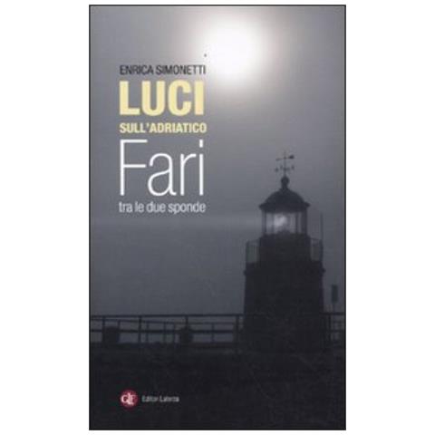 Enrica Simonetti - Luci sull'Adriatico. Fari tra le due sponde. Ediz. illustrata - Foto 2