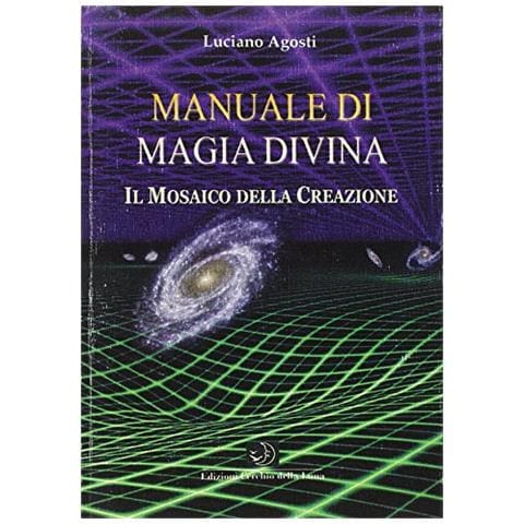 Luciano Agosti - Manuale di magia divina. Il mosaico della creazione - Foto 1
