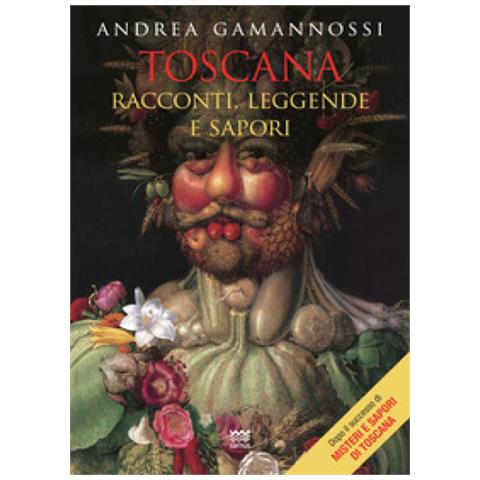 Andrea Gamannossi - Toscana. Racconti, Leggende E Sapori - Foto 1