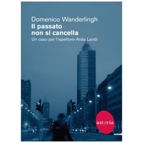 Domenico Wanderlingh - Il Passato Non Si Cancella. Un Caso Per L'ispettrice Anita Landi - Foto 1