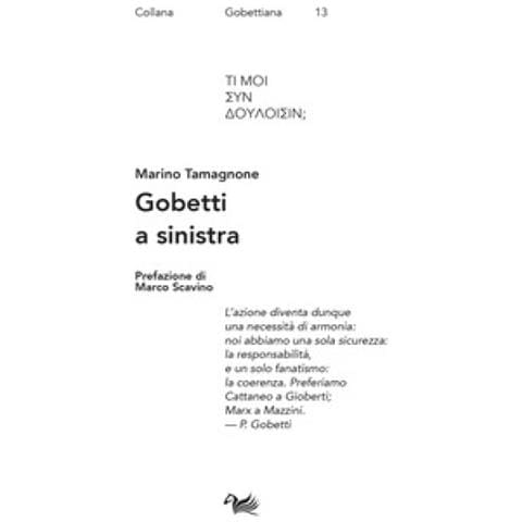 Marino Tamagnone - Gobetti A Sinistra. Spriano, De Caro, Calosso E Basso Editori E Interpreti Di Gobetti - Foto 1