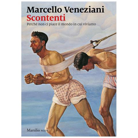 Marcello Veneziani - Scontenti. Perché Non Ci Piace Il Mondo In Cui Viviamo - Foto 2