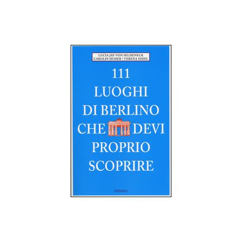 Lucia J. von Seldeneck - 111 luoghi di Berlino che devi proprio scoprire - Foto 1