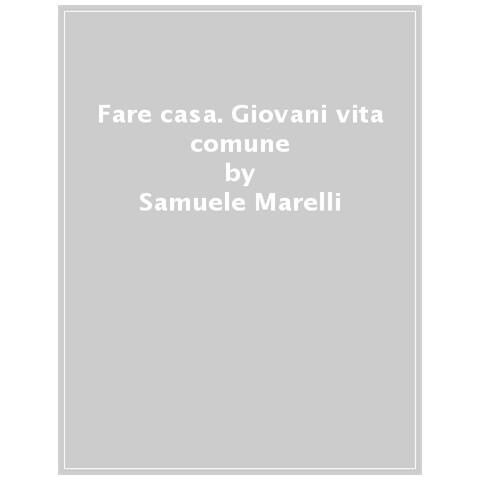 Samuele Marelli - Fare Casa. Giovani E Vita Comune - Foto 1