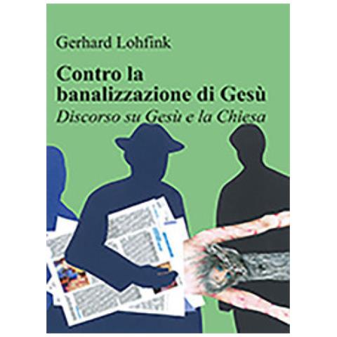 Gerhard Lohfink - Contro La Banalizzazione Di Gesù. Discorso Su Gesù E La Chiesa - Foto 1