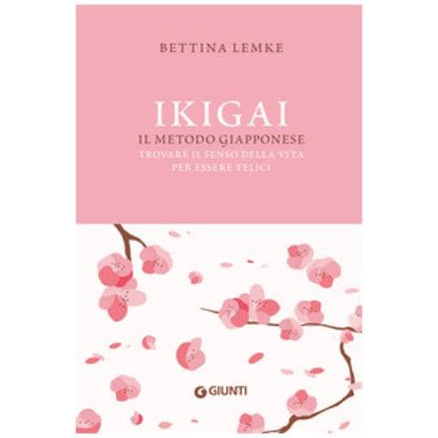 Bettina Lemke - Ikigai. Il Metodo Giapponese. Trovare Il Senso Della Vita Per Essere Felici - Foto 1