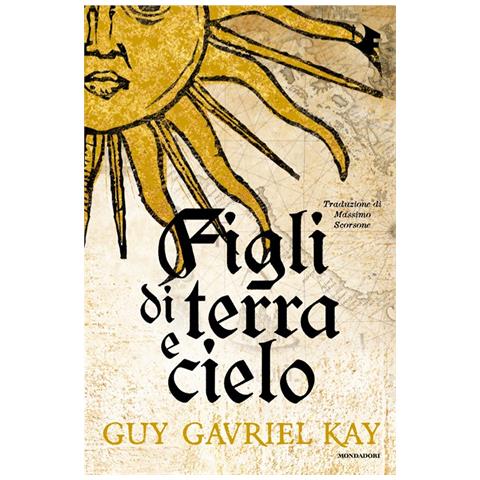 Guy Gavriel Kay - Figli di terra e cielo - Foto 1