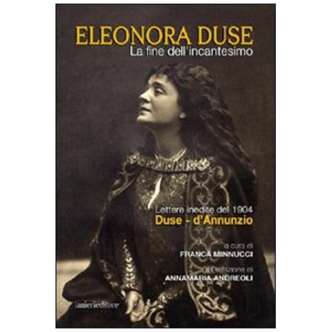 Franca Minnucci - La fine dell'incantesimo. Lettere inedite del 1904 Duse-d'Annunzio - Foto 2