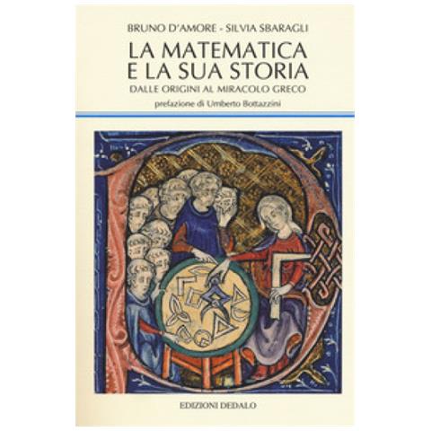 Bruno D'Amore - La matematica e la sua storia. Vol. 1: Dalle origini al miracolo greco - Foto 1