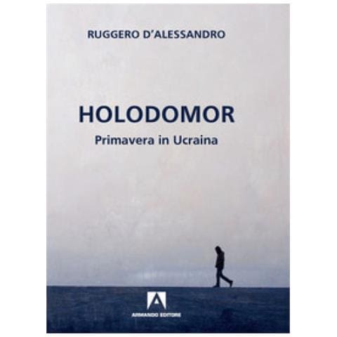 Ruggero D'alessandro - Holodomor. Primavera In Ucraina - Foto 1