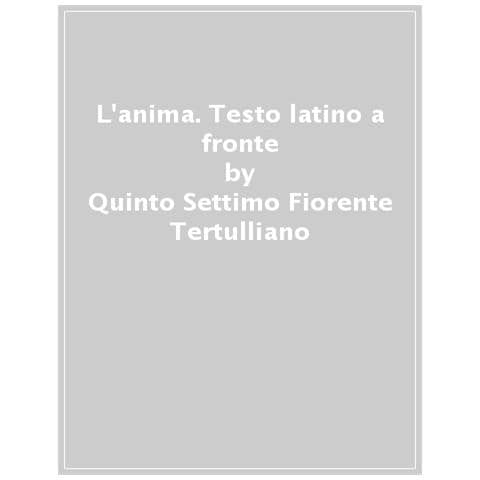 Quinto S. Tertulliano - L'anima. Testo latino a fronte - Foto 1