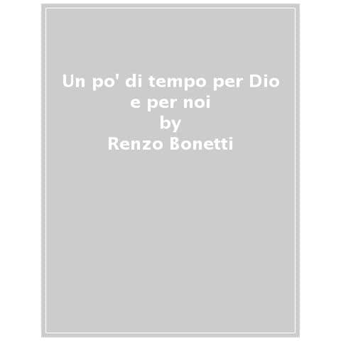 Renzo Bonetti - Un Po' Di Tempo Per Dio E Per Noi. La Preghiera Degli Sposi Cristiani - Foto 1