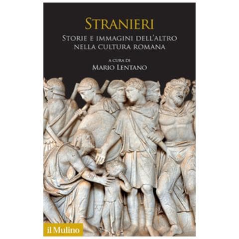 Mario Lentano - Stranieri. Storie E Immagini Dell'altro Nella Cultura Romana - Foto 1
