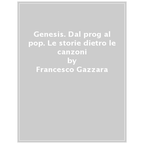 Francesco Gazzara - Genesis. Dal Prog Al Pop. Le Storie Dietro Le Canzoni - Foto 1