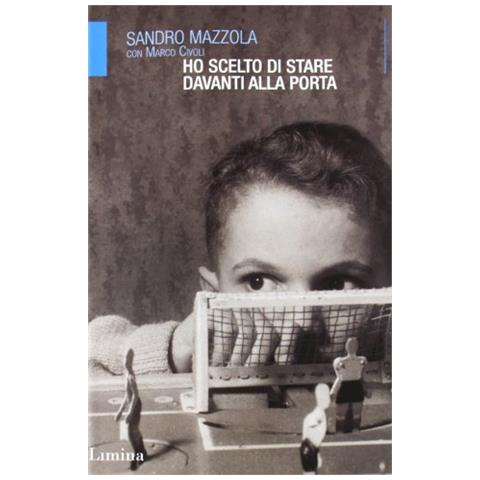 Sandro Mazzola - Ho scelto di stare davanti alla porta - Foto 1