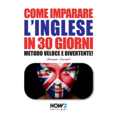 Giovanni Sordelli - Come Imparare L'inglese In 30 Giorni. Metodo Veloce E Divertente! - Foto 1
