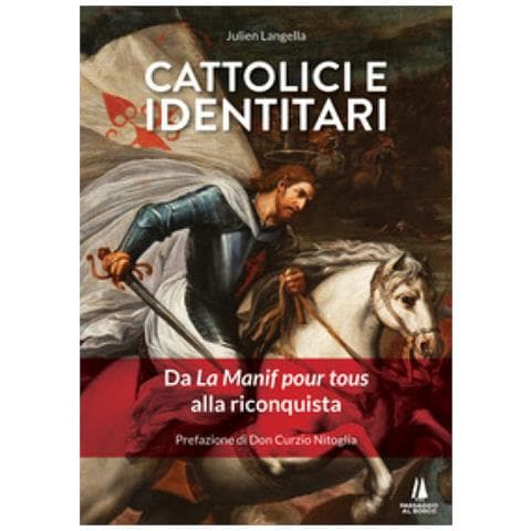 Julien Langella - Cattolici E Identitari. Da La Manif Pour Tous Alla Riconquista - Foto 1