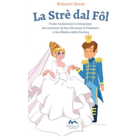 Roberto Serra - La Strè Dal Fol. Fiabe Tradizionali In Bolognese Del Territorio Di San Giovanni In Persiceto E San Matteo Della Decima. Ediz. Illustrata - Foto 1