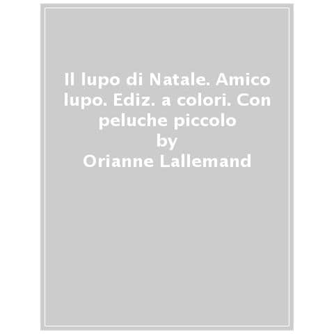 Orianne Lallemand - Il Lupo Di Natale. Amico Lupo. Ediz. A Colori. Con Peluche Piccolo - Foto 1