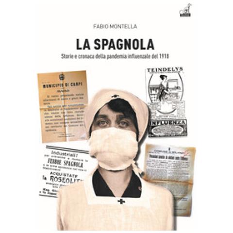 Fabio Montella - La Spagnola. Storia E Cronaca Della Pandemia Influenzale Del 1918 - Foto 1