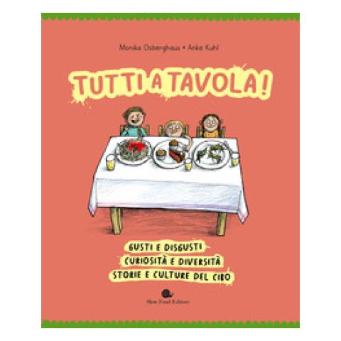 Maxeiner Alexandra - Tutti a tavola! Gusti e disgusti, curiosità e diversità, storie e culture del cibo. Ediz. a colori - Foto 1