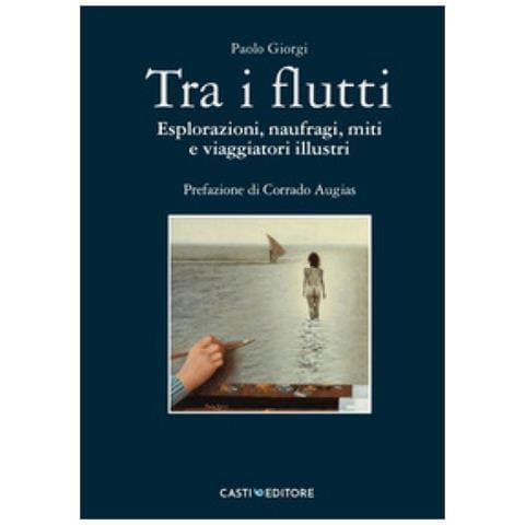 Paolo Giorgi - Tra I Flutti. Esplorazioni, Naufragi, Miti E Viaggiatori Illustri - Foto 1