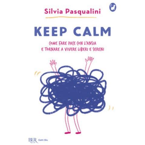 Silvia Pasqualini - Keep Calm! Come Fare Pace Con L'ansia E Tornare A Vivere Liberi E Sereni - Foto 1