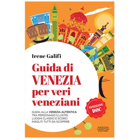 Irene Galifi - Guida di Venezia per veri veneziani. Guida alla Venezia autentica tra personaggi illustri, luoghi classici e scorci insoliti tutti da scoprire - Foto 1