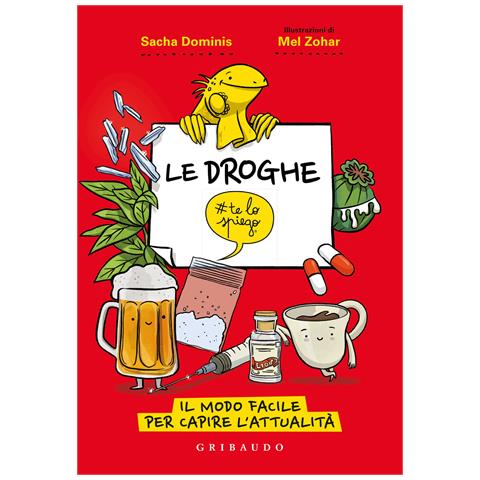 Sacha Dominis - Le droghe #telospiego. Il modo facile per capire l'attualità - Foto 1