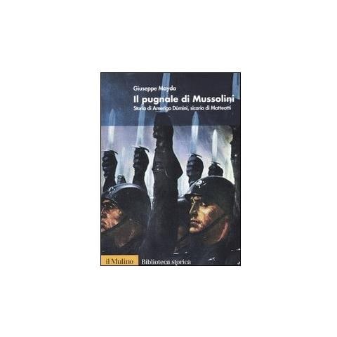Giuseppe Mayda - Il pugnale di Mussolini. Storia di Amerigo Dùmini, sicario di Matteotti - Foto 1