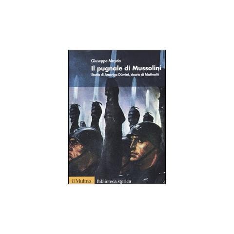 Giuseppe Mayda - Il pugnale di Mussolini. Storia di Amerigo Dùmini, sicario di Matteotti - Foto 3