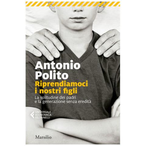 Antonio Polito - Riprendiamoci I Nostri Figli. La Solitudine Dei Padri E La Generazione Senza Identità - Foto 1