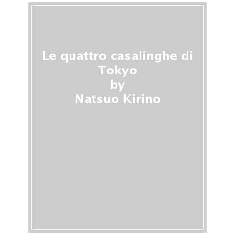 Natsuo Kirino - Le Quattro Casalinghe Di Tokyo. Nuova Ediz. - Foto 1