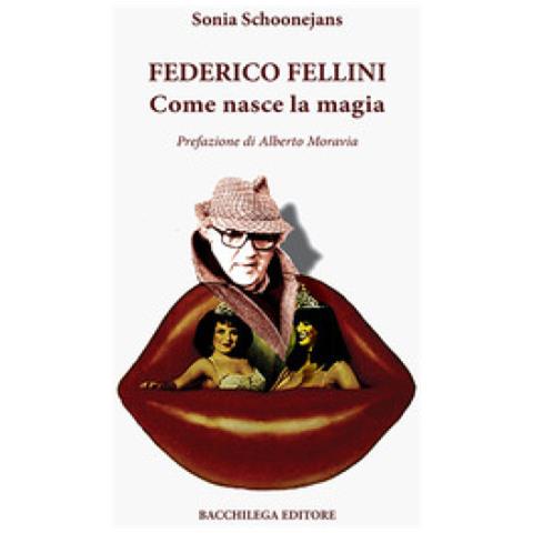 Sonia Schoonejans - Federico Fellini. Come Nasce La Magia - Foto 1
