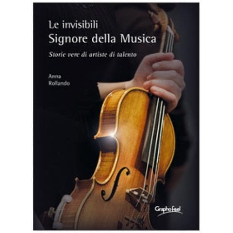 Anna Rollando - Le Invisibili E Appassionate Signore Della Musica. Storie Vere Di Artiste Di Talento - Foto 1