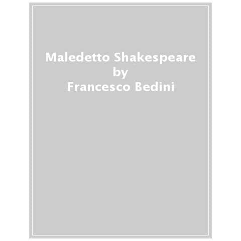Francesco Bedini - Maledetto Shakespeare - Foto 1
