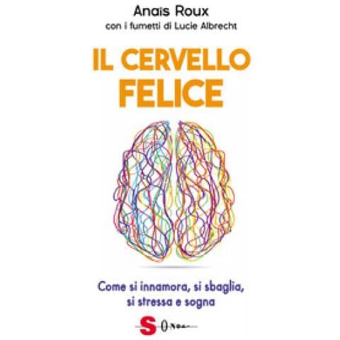 Anaïs Roux - Il cervello felice. Come si innamora, si sbaglia, si stressa e sogna - Foto 1