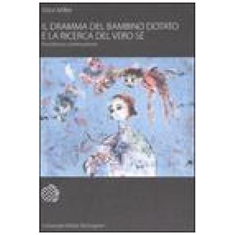 Alice Miller - Il dramma del bambino dotato e la ricerca del vero sé. Riscrittura e continuazione - Foto 2