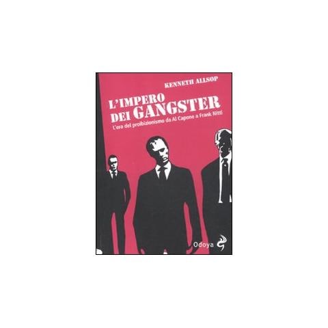 Kenneth Allsop - L'impero dei gangster. L'era del proibizionismo da Al Capone a Frank Nitti - Foto 1