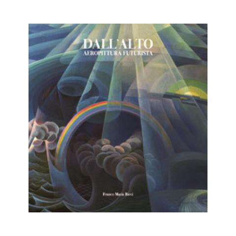 Massimo Duranti - Dall'alto. Aeropittura futurista. Ediz. a colori - Foto 1