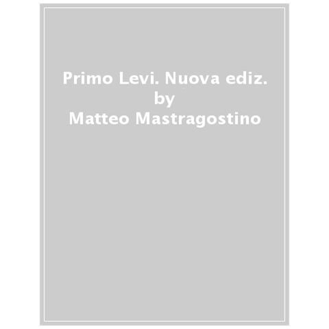Matteo Mastragostino - Primo Levi. Nuova Ediz. - Foto 1