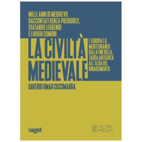 Omar Ciccimarra Saverio - La Civiltà Medievale. L'europa E Il Mediterraneo Dalla Fine Della Tarda Antichità All'alba Del Rinascimento - Foto 1