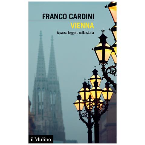 Franco Cardini - Vienna. A passo leggero nella storia - Foto 1