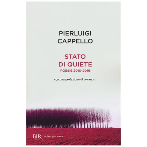 Pierluigi Cappello - Stato di quiete. Poesie 2010-2016 - Foto 1